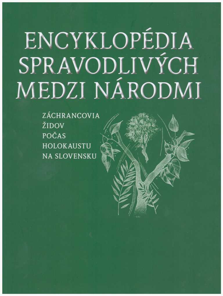 Encyklopédia Spravodlivých medzi národmi ZÁCHRANCOVIA ŽIDOV POČAS HOLOKAUSTU NA SLOVENSKU I. A -L